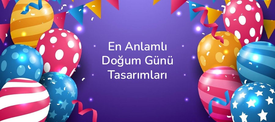 En Anlamlı Doğum Günü Tasarımları